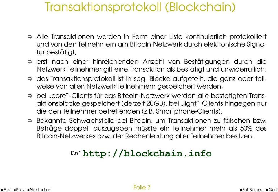Blöcke aufgeteilt, die ganz oder teilweise von allen Netzwerk-Teilnehmern gespeichert werden, bei core -Clients für das Bitcoin-Netzwerk werden alle bestätigten Transaktionsblöcke gespeichert