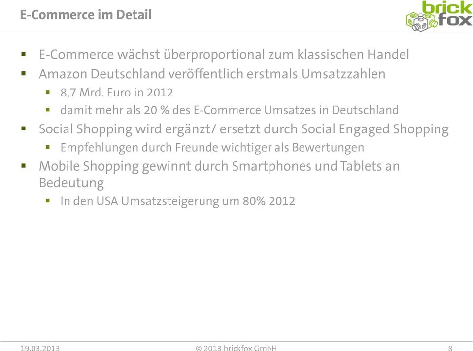 Euro in 2012 damit mehr als 20 % des E-Commerce Umsatzes in Deutschland Social Shopping wird ergänzt/ ersetzt durch