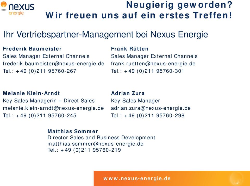 : +49 (0)211 95760-267 Frank Rütten Sales Manager External Channels frank.ruetten@nexus-energie.de Tel.