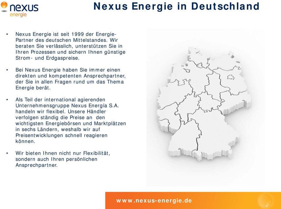 Bei Nexus Energie haben Sie immer einen direkten und kompetenten Ansprechpartner, der Sie in allen Fragen rund um das Thema Energie berät.