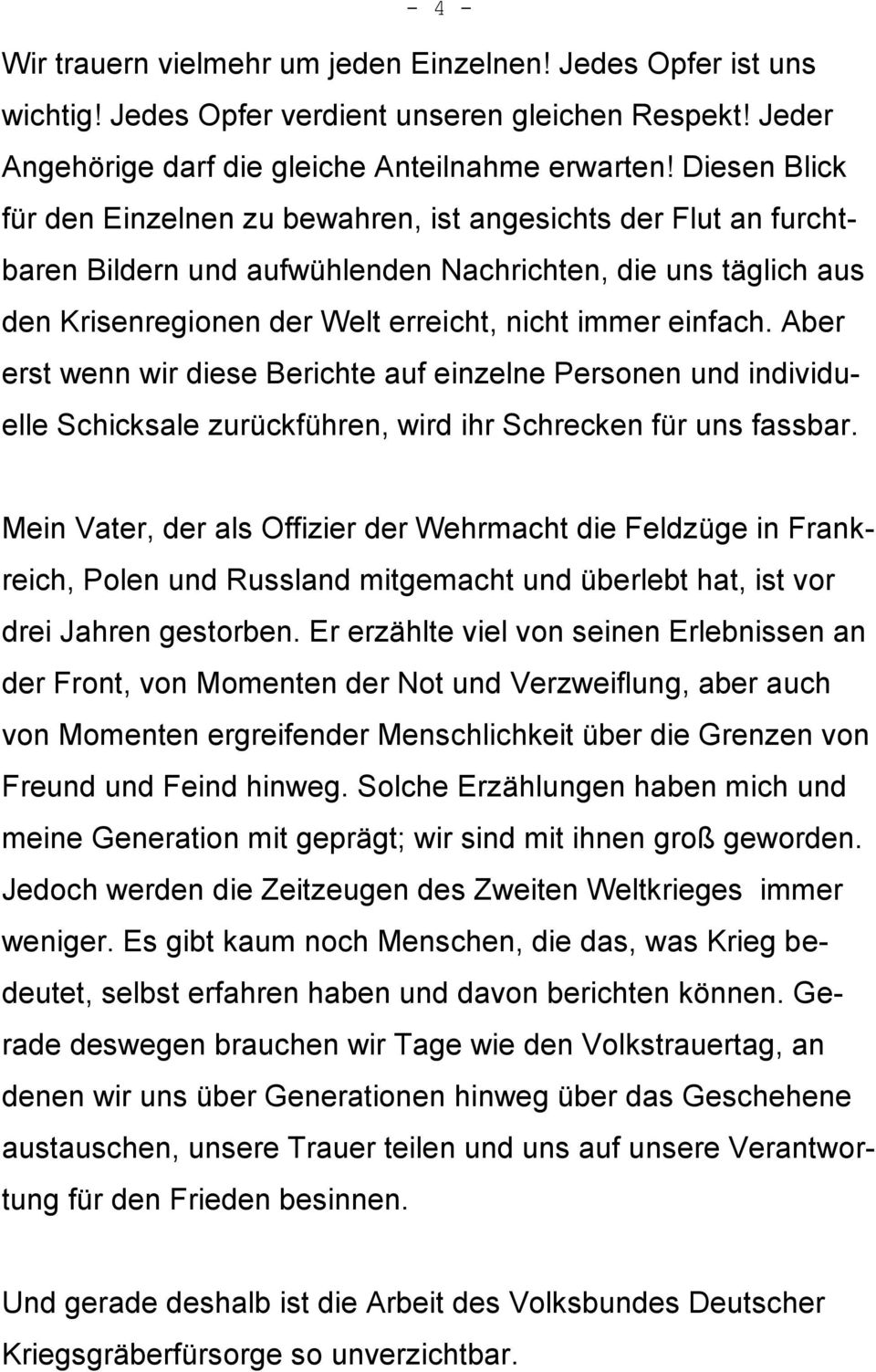 Aber erst wenn wir diese Berichte auf einzelne Personen und individuelle Schicksale zurückführen, wird ihr Schrecken für uns fassbar.