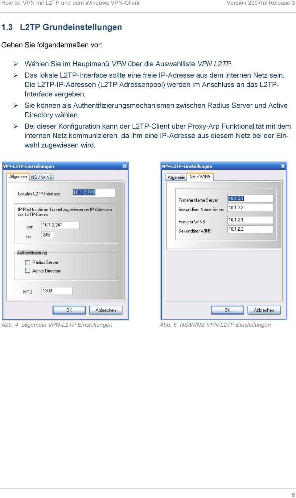 Die L2TP-IP-Adressen (L2TP Adressenpool) werden im Anschluss an das L2TP- Interface vergeben.