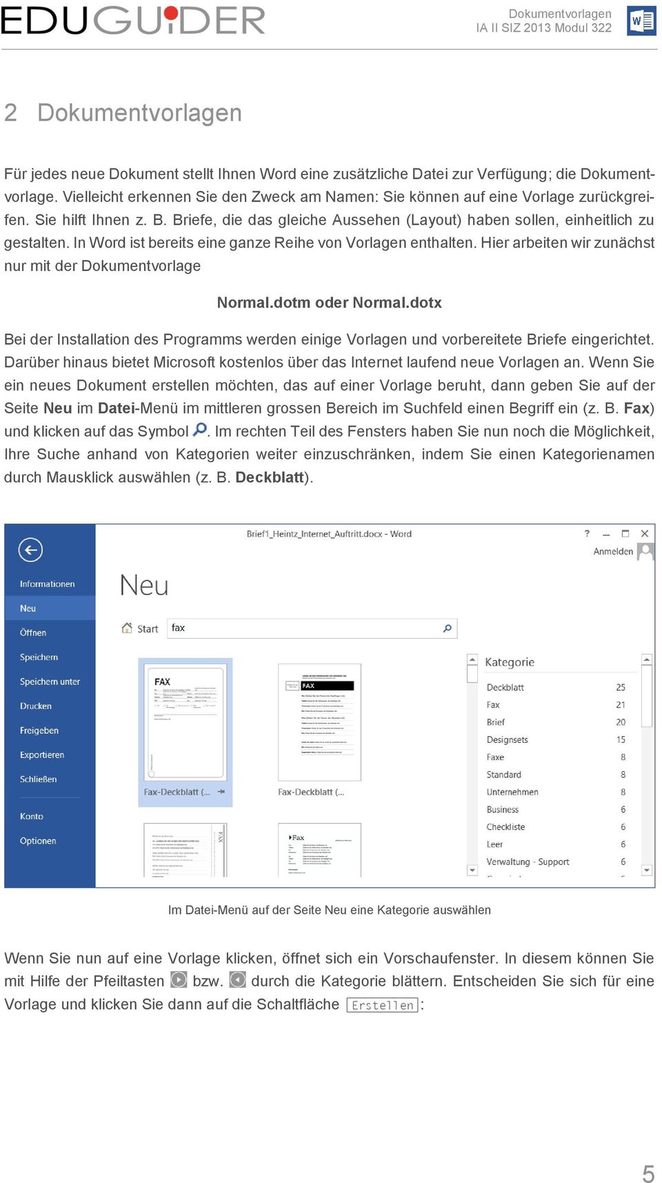 In Word ist bereits eine ganze Reihe von Vorlagen enthalten. Hier arbeiten wir zunächst nur mit der Dokumentvorlage Normal.dotm oder Normal.