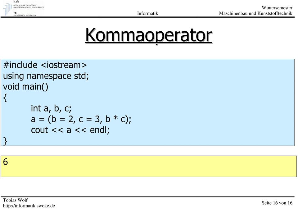 int a, b, c; a = (b = 2, c = 3, b *