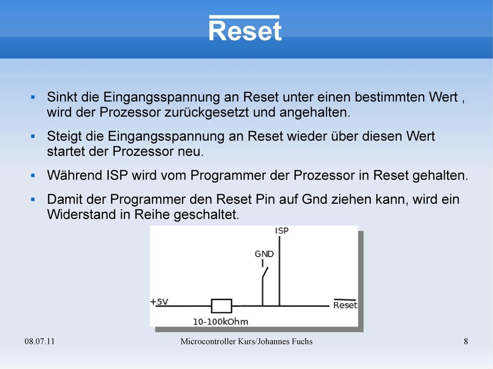 Während ISP wird vom Programmer der Prozessor in Reset gehalten.