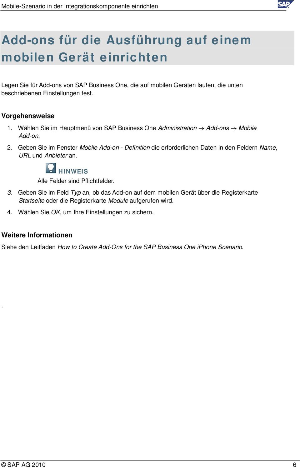 Geben Sie im Fenster Mobile Add-on - Definition die erforderlichen Daten in den Feldern Name, URL und Anbieter an. Alle Felder sind Pflichtfelder. 3.