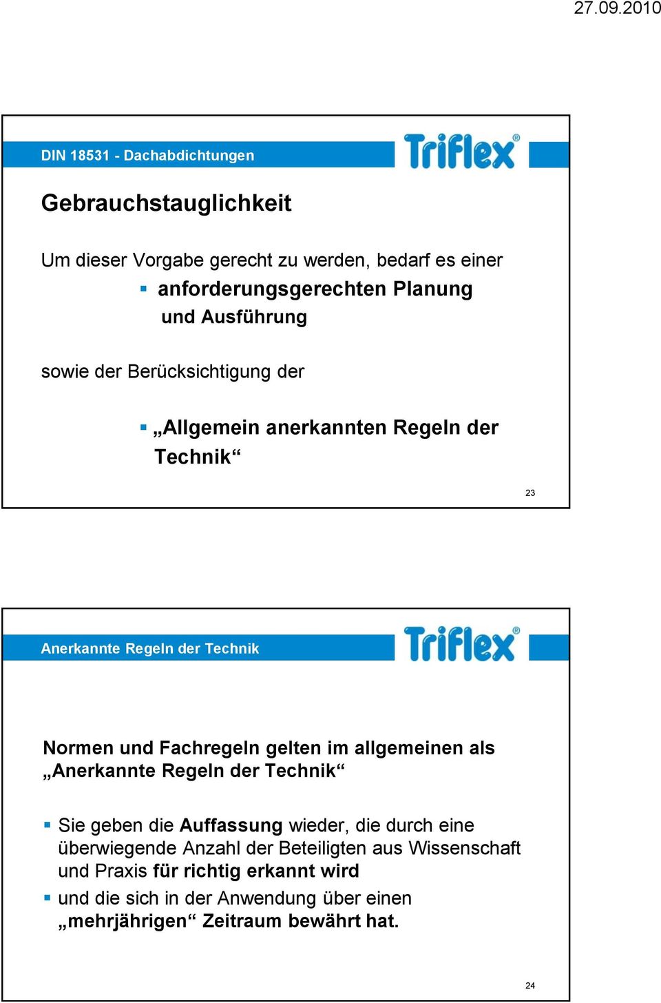 Fachregeln gelten im allgemeinen als Anerkannte Regeln der Technik Sie geben die Auffassung wieder, die durch eine überwiegende Anzahl