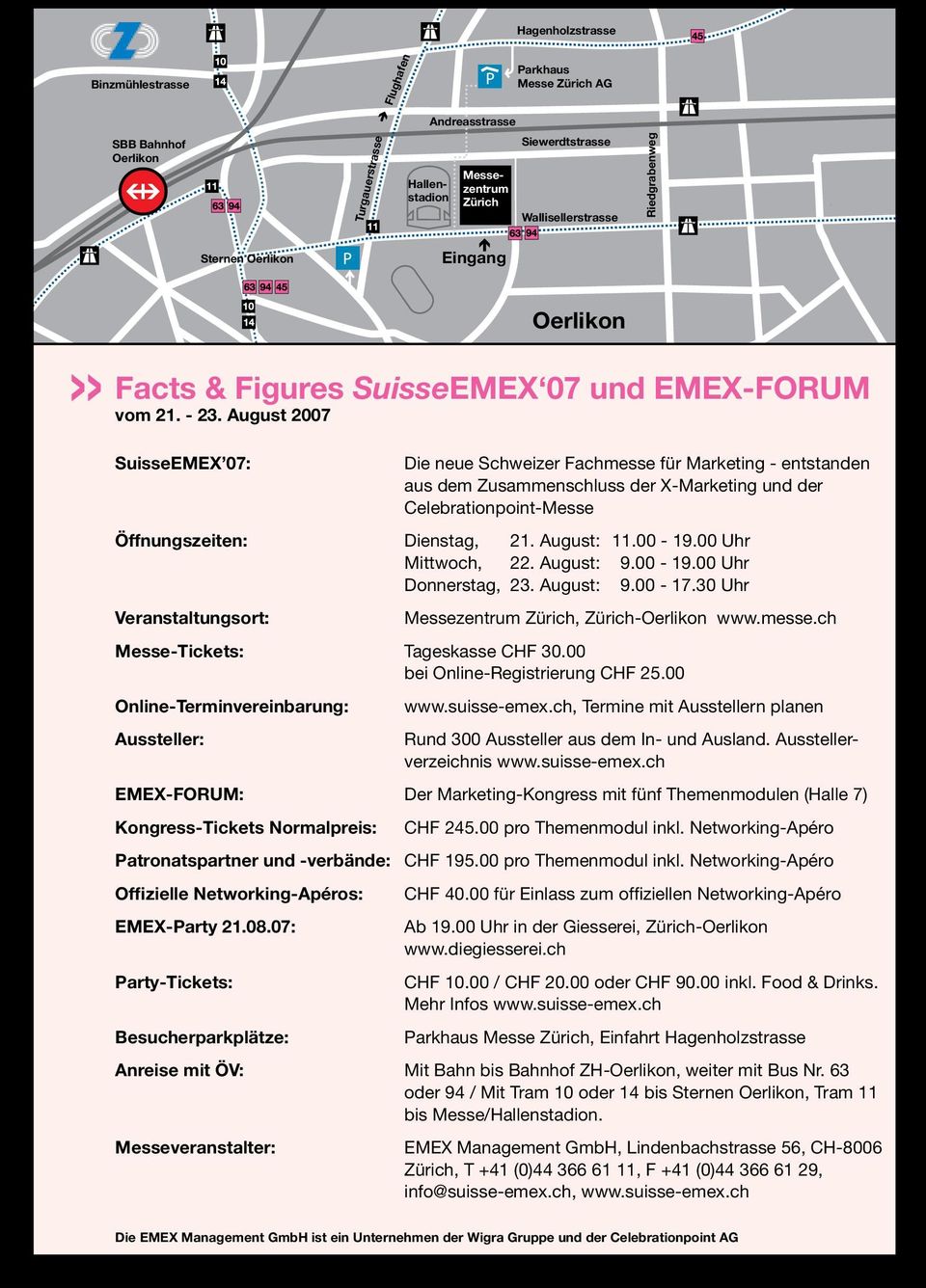 August 2007 SuisseEMEX 07: Die neue Schweizer Fachmesse für Marketing - entstanden aus dem Zusammenschluss der X-Marketing und der Celebrationpoint-Messe Öffnungszeiten: Dienstag, 21. August: 11.