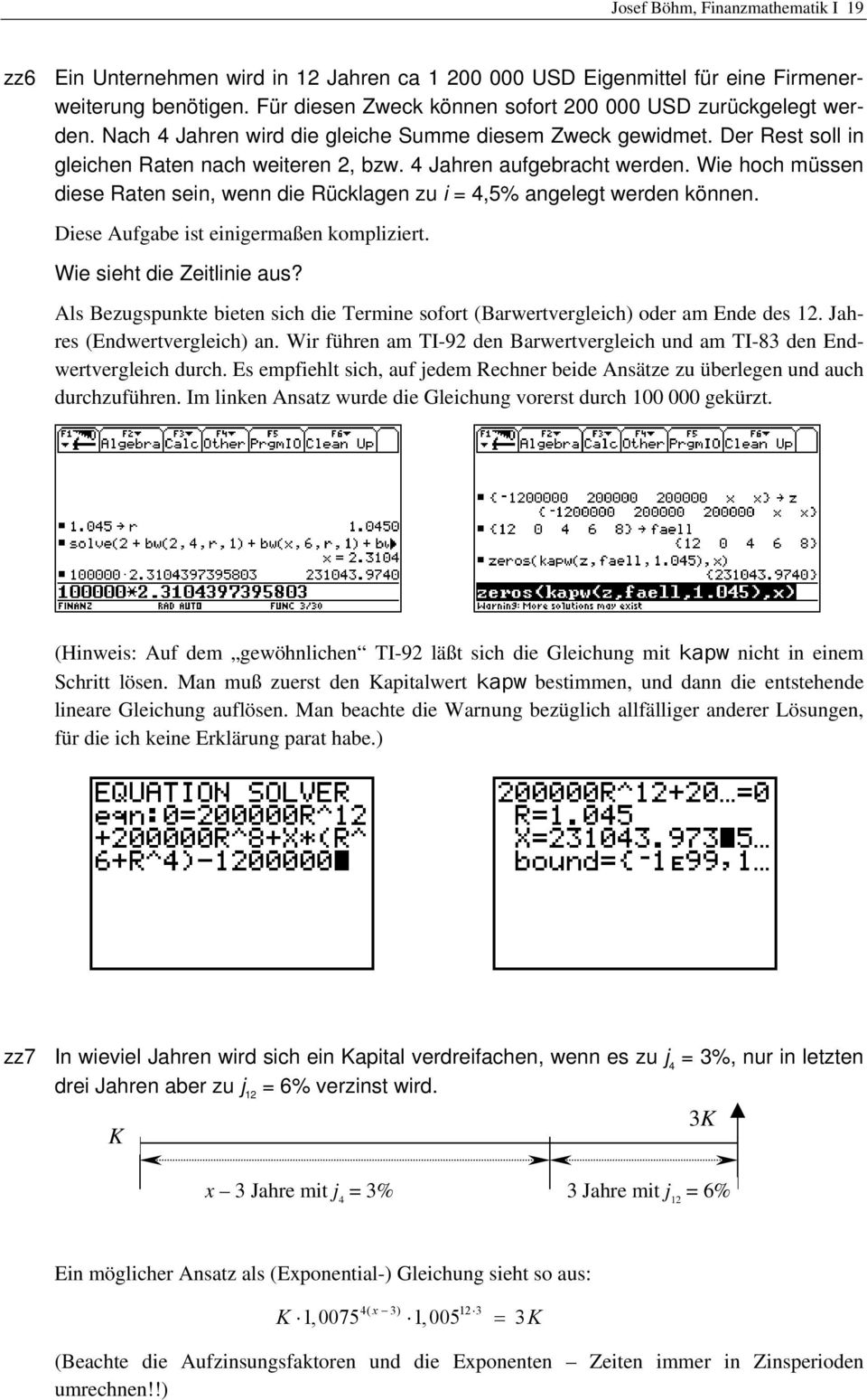 4 Jahren aufgebracht werden. Wie hoch müssen diese Raten sein, wenn die Rücklagen zu i = 4,5% angelegt werden können. Diese Aufgabe ist einigermaßen kompliziert. Wie sieht die Zeitlinie aus?