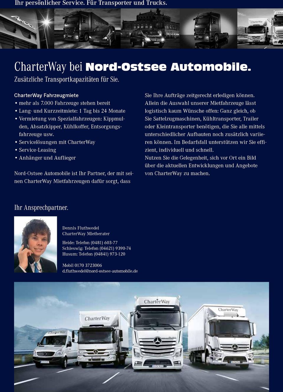 Servicelösungen mit CharterWay Service-Leasing Anhänger und Auflieger Nord-Ostsee Automobile ist Ihr Partner, der mit seinen CharterWay Mietfahrzeugen dafür sorgt, dass Sie Ihre Aufträge zeitgerecht