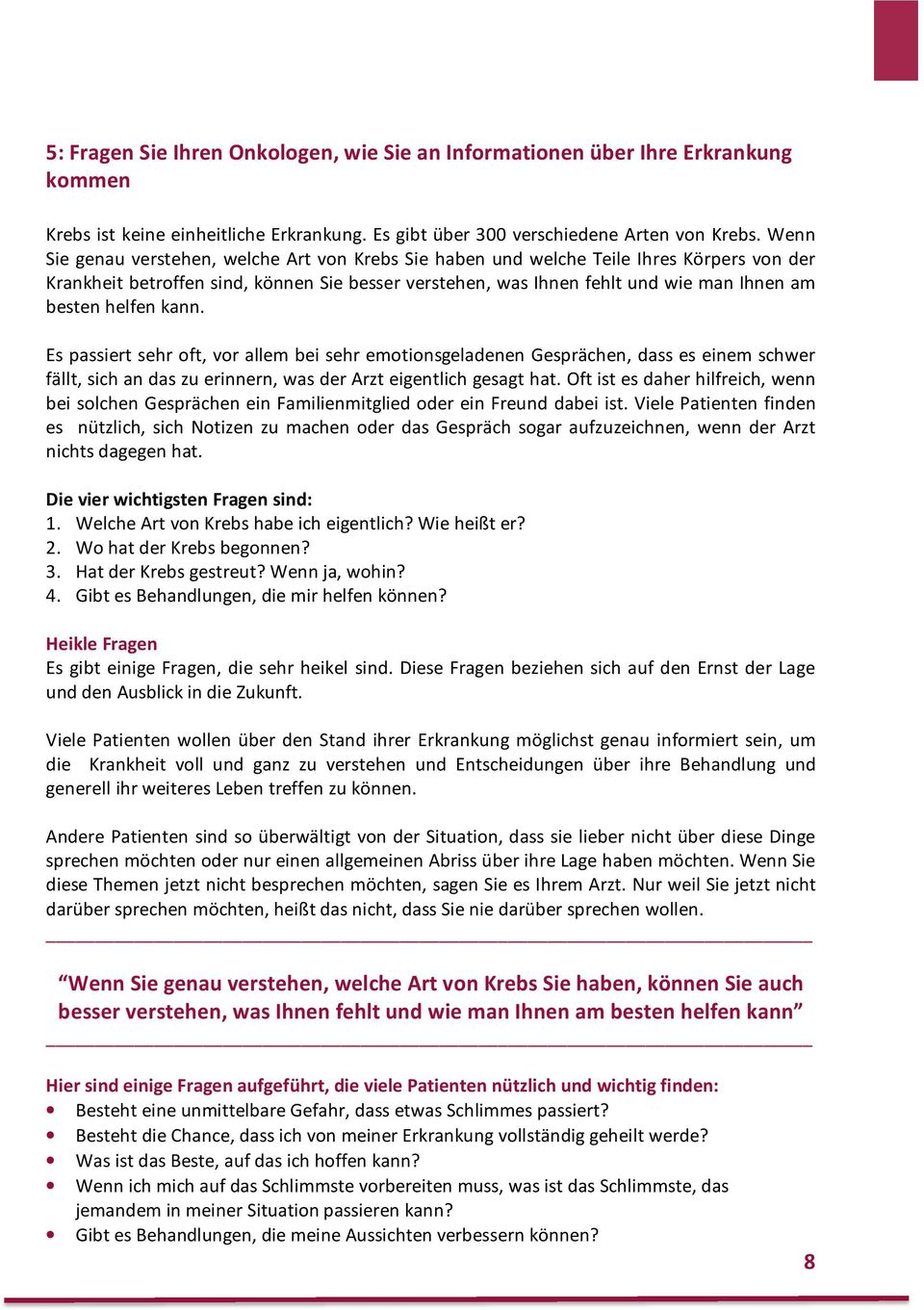 helfen kann. Es passiert sehr oft, vor allem bei sehr emotionsgeladenen Gesprächen, dass es einem schwer fällt, sich an das zu erinnern, was der Arzt eigentlich gesagt hat.