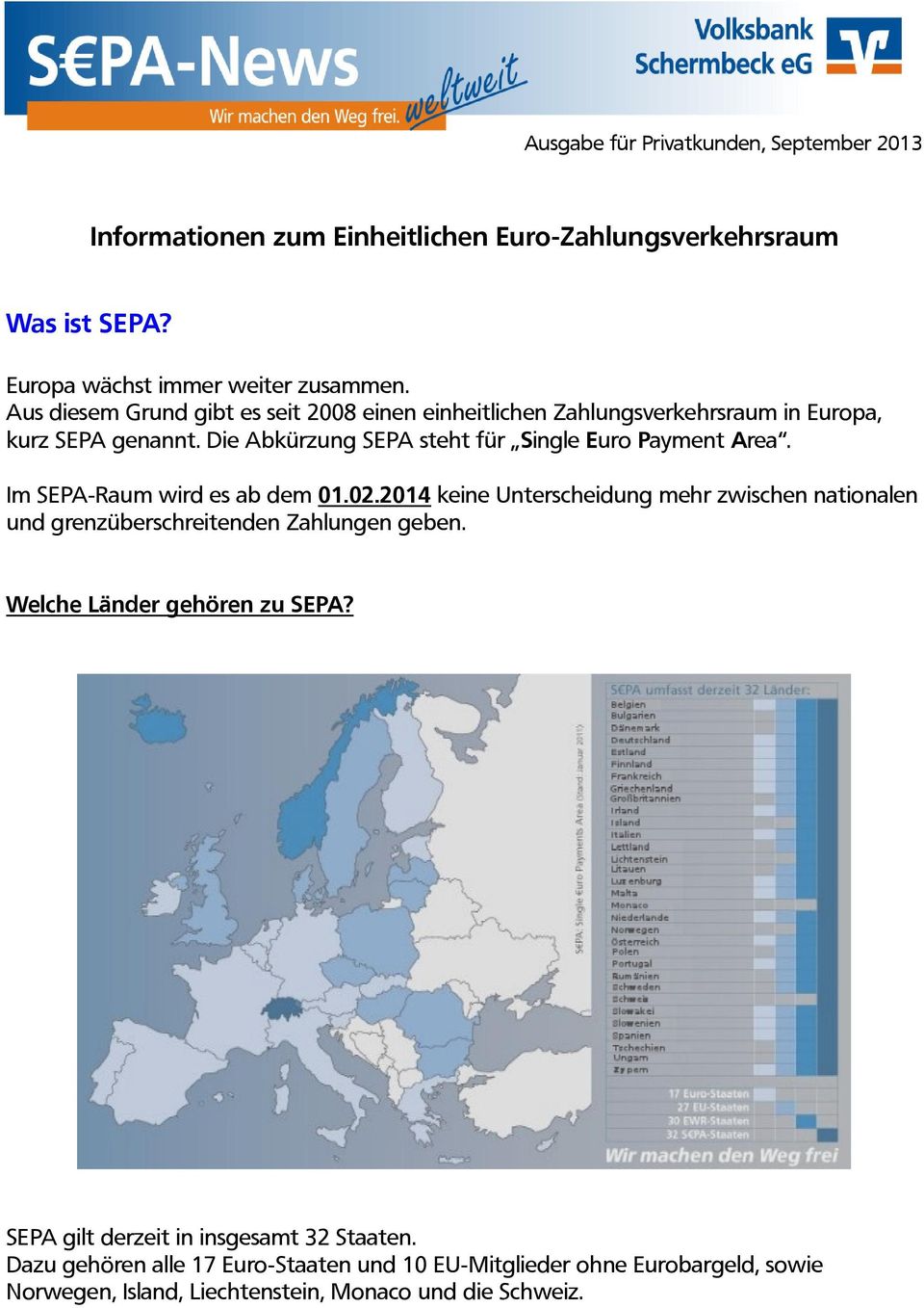 Die Abkürzung SEPA steht für Single Euro Payment Area. Im SEPA-Raum wird es ab dem 01.02.