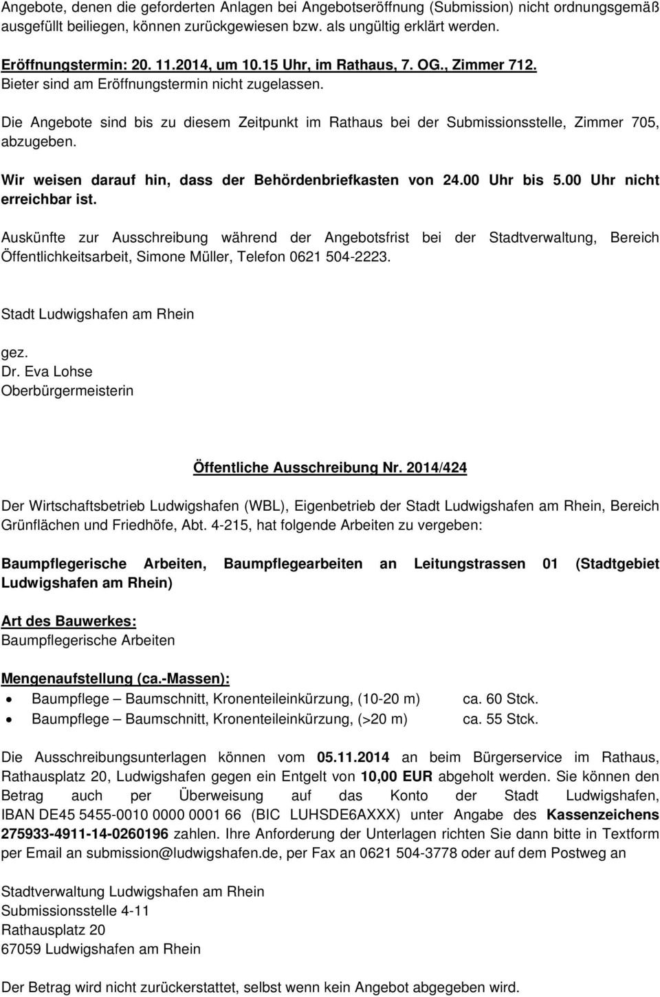 Dr. Eva Lohse Oberbürgermeisterin Öffentliche Ausschreibung Nr. 2014/424 Der Wirtschaftsbetrieb Ludwigshafen (WBL), Eigenbetrieb der, Bereich Grünflächen und Friedhöfe, Abt.