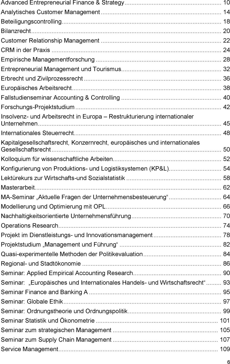 .. 38 Fallstudienseminar Accounting & Controlling... 40 Forschungs-Projektstudium... 42 Insolvenz- und Arbeitsrecht in Europa Restrukturierung internationaler Unternehmen.