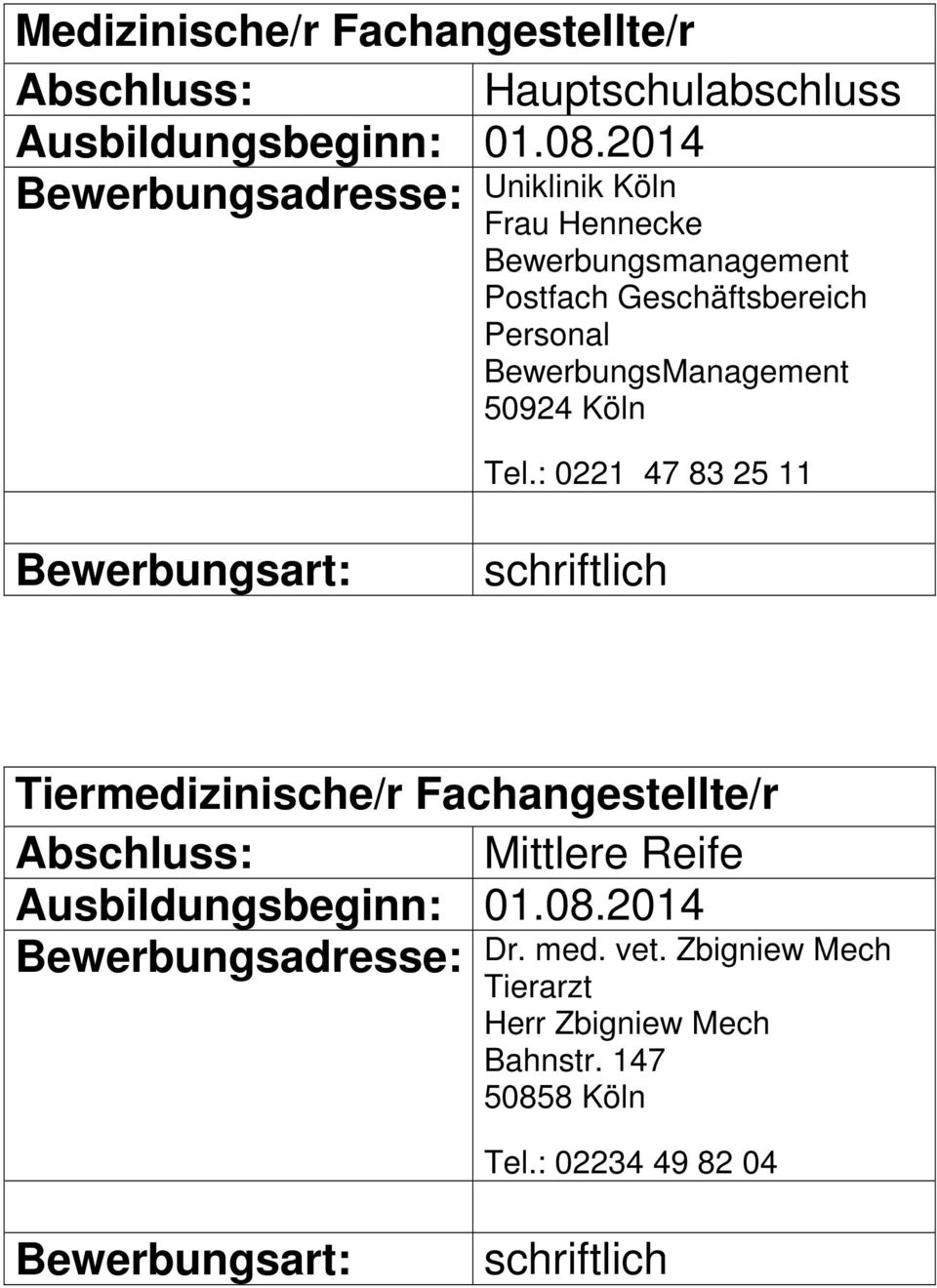 50924 Köln Tel.: 0221 47 83 25 11 Tiermedizinische/r Fachangestellte/r Dr.
