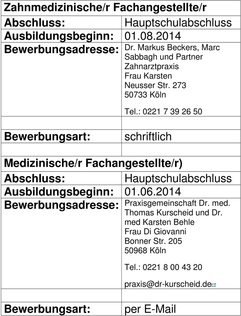 273 50733 Köln Tel.: 0221 7 39 26 50 Medizinische/r Fachangestellte/r) Ausbildungsbeginn: 01.06.