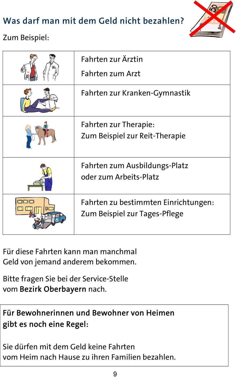 Ausbildungs-Platz oder zum Arbeits-Platz Fahrten zu bestimmten Einrichtungen: Zum Beispiel zur Tages-Pflege Für diese Fahrten kann man manchmal