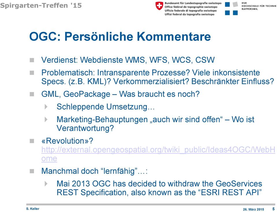 Schleppende Umsetzung Marketing-Behauptungen auch wir sind offen Wo ist Verantwortung? «Revolution»? http://external.opengeospatial.