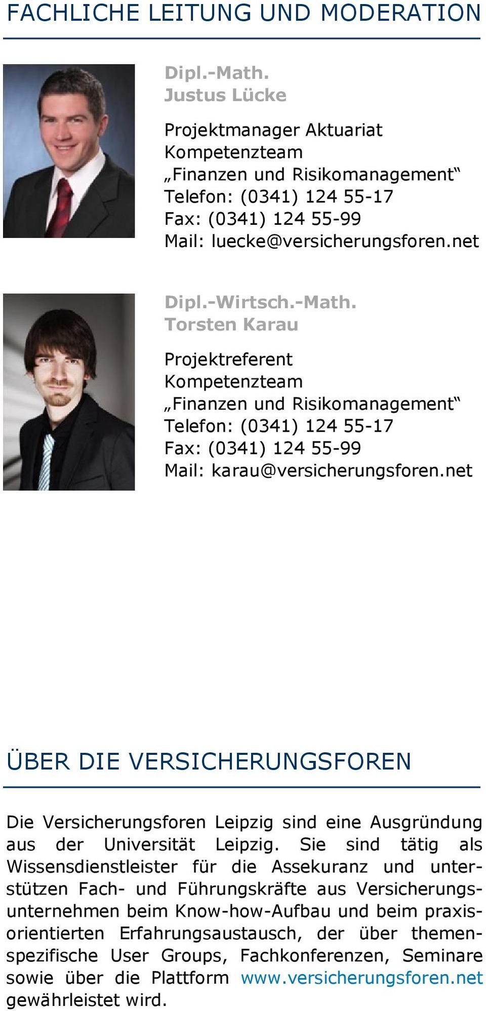 Torsten Karau Projektreferent Kompetenzteam Finanzen und Risikomanagement Telefon: (0341) 124 55-17 Fax: (0341) 124 55-99 Mail: karau@versicherungsforen.
