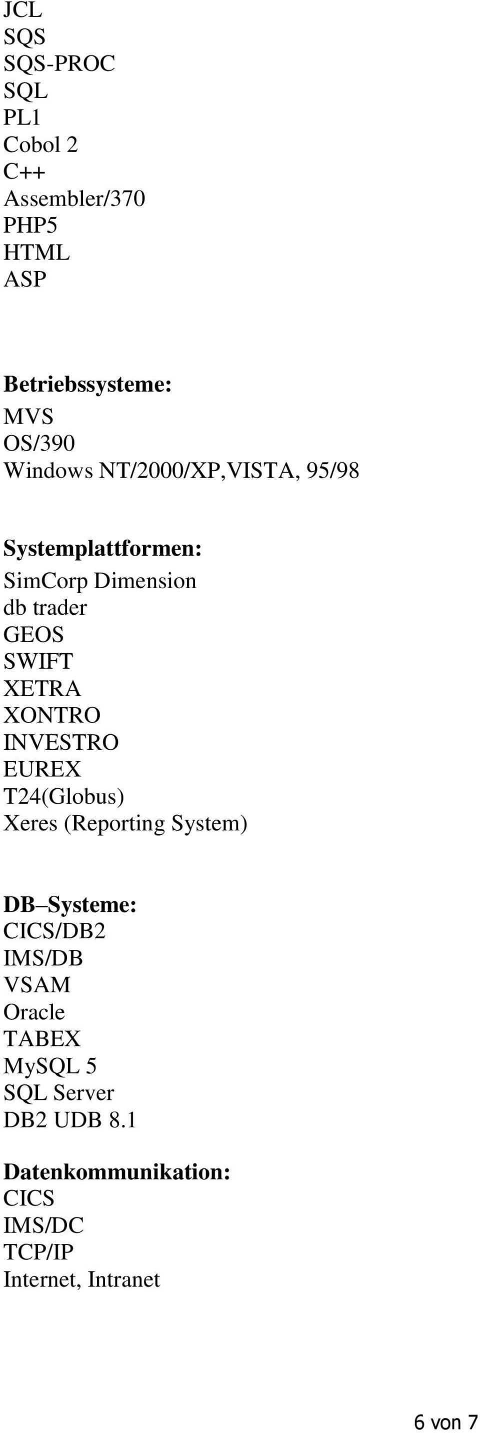 XONTRO INVESTRO EUREX T24(Globus) Xeres (Reporting System) DB Systeme: CICS/DB2 IMS/DB VSAM