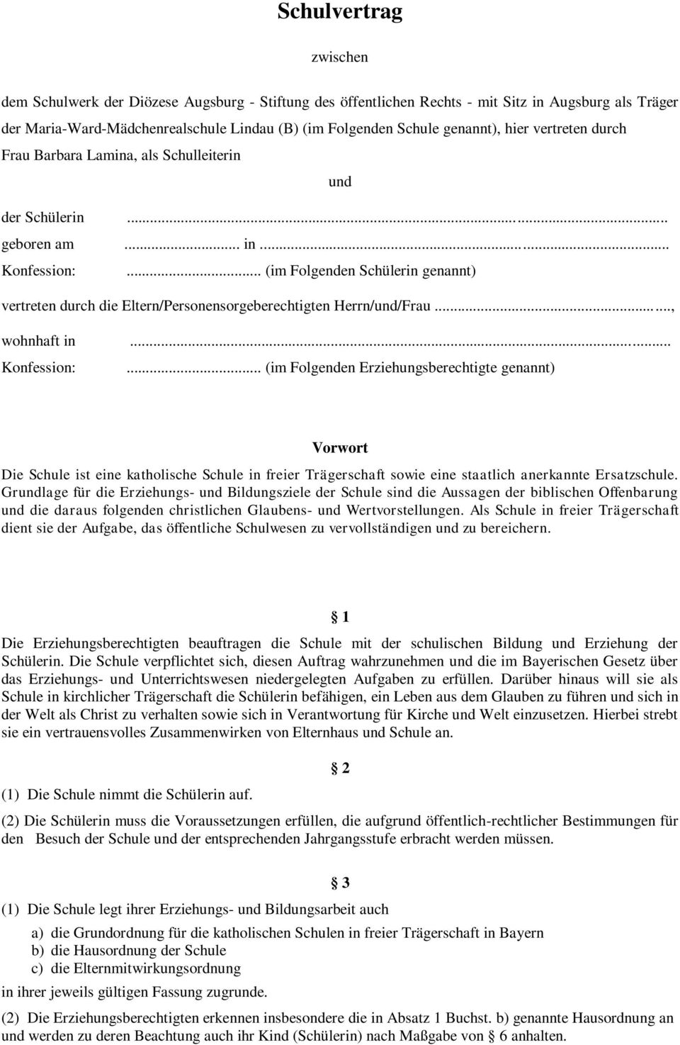 .. (im Folgenden Schülerin genannt) vertreten durch die Eltern/Personensorgeberechtigten Herrn/und/Frau..., wohnhaft in... Konfession:.