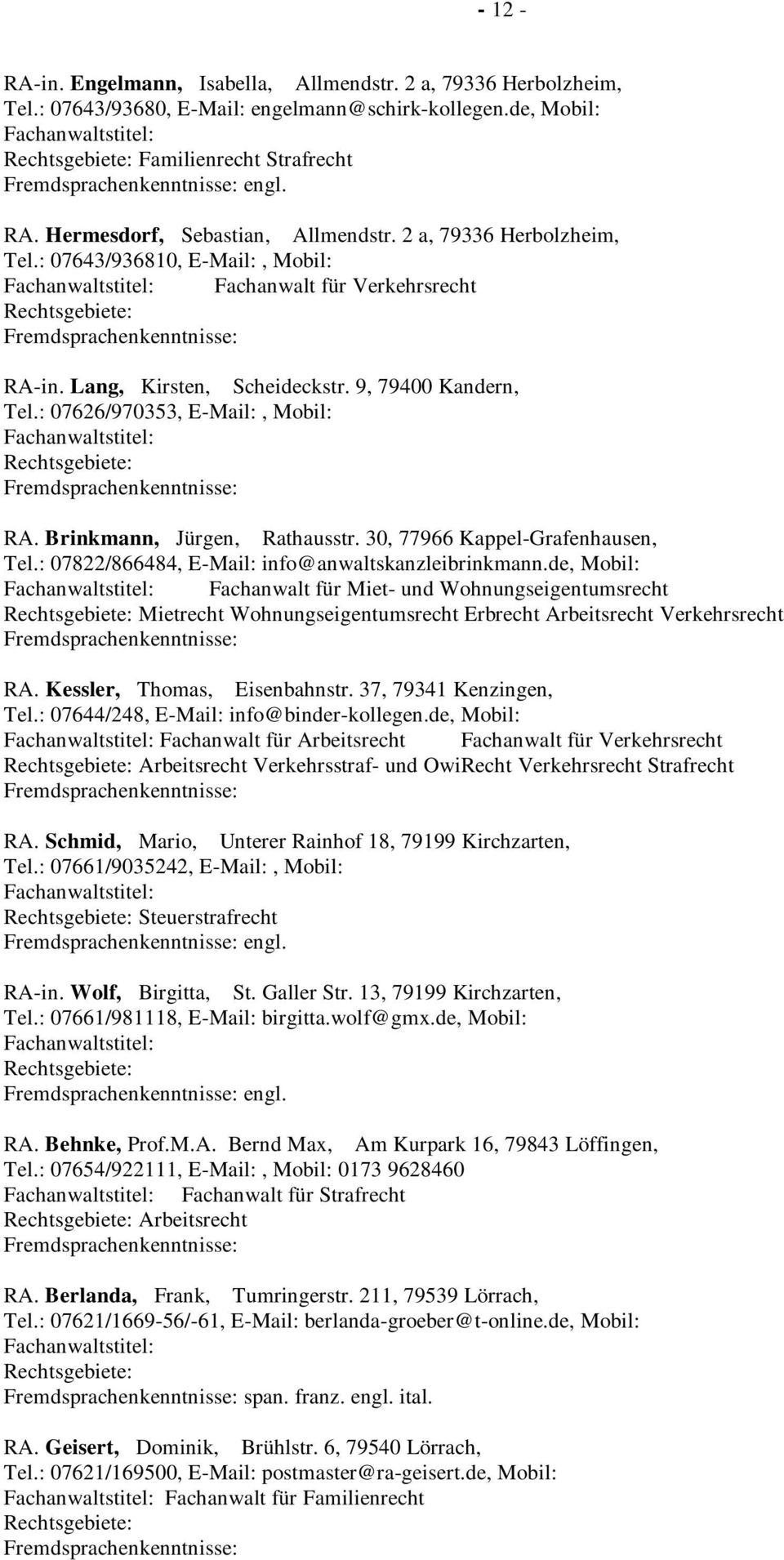 Brinkmann, Jürgen, Rathausstr. 30, 77966 Kappel-Grafenhausen, Tel.: 07822/866484, E-Mail: info@anwaltskanzleibrinkmann.
