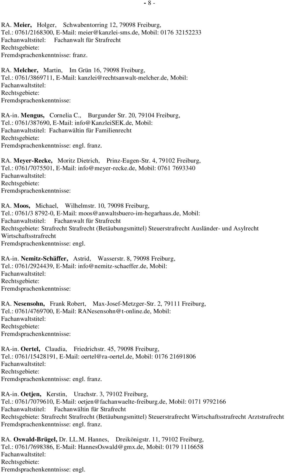 de, Mobil: Fachanwältin für Familienrecht engl. franz. RA. Meyer-Recke, Moritz Dietrich, Prinz-Eugen-Str. 4, 79102 Freiburg, Tel.: 0761/7075501, E-Mail: info@meyer-recke.de, Mobil: 0761 7693340 RA.