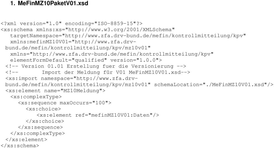 de/mefin/kontrollmitteilung/kpv" elementformdefault="qualified" version="1.0.0"> <!-- Version 01.01 Erstellung fuer die Versionierung --> <!-- Import der Meldung für V01 MeFinMZ10V01.