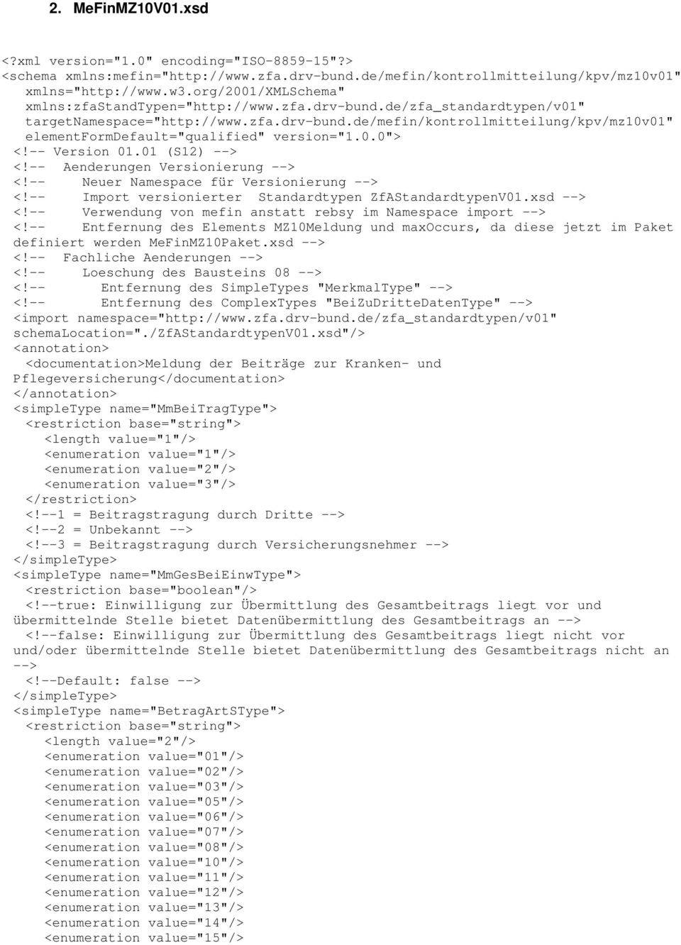 0.0"> <!-- Version 01.01 (S12) --> <!-- Aenderungen Versionierung --> <!-- Neuer Namespace für Versionierung --> <!-- Import versionierter Standardtypen ZfAStandardtypenV01.xsd --> <!