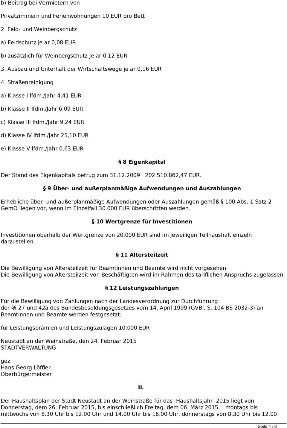 /jahr 25,10 EUR e) Klasse V lfdm./jahr 0,63 EUR 8 Eigenkapital Der Stand des Eigenkapitals betrug zum 31.12.2009 202.510.862,47 EUR.
