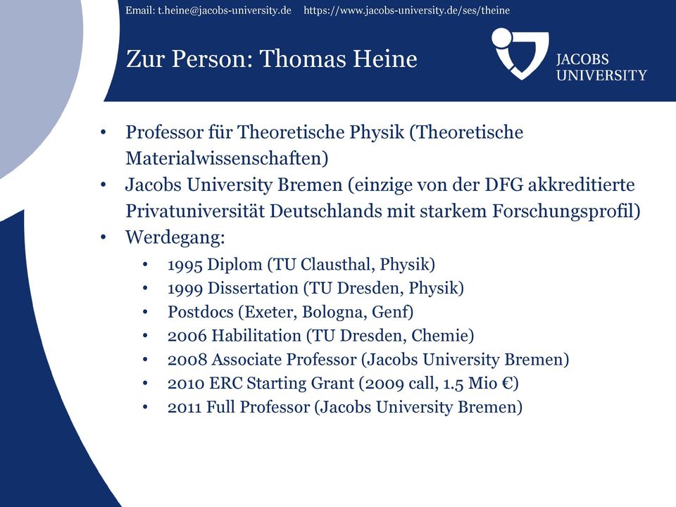Clausthal, Physik) 1999 Dissertation (TU Dresden, Physik) Postdocs (Exeter, Bologna, Genf) 2006 Habilitation (TU Dresden, Chemie)