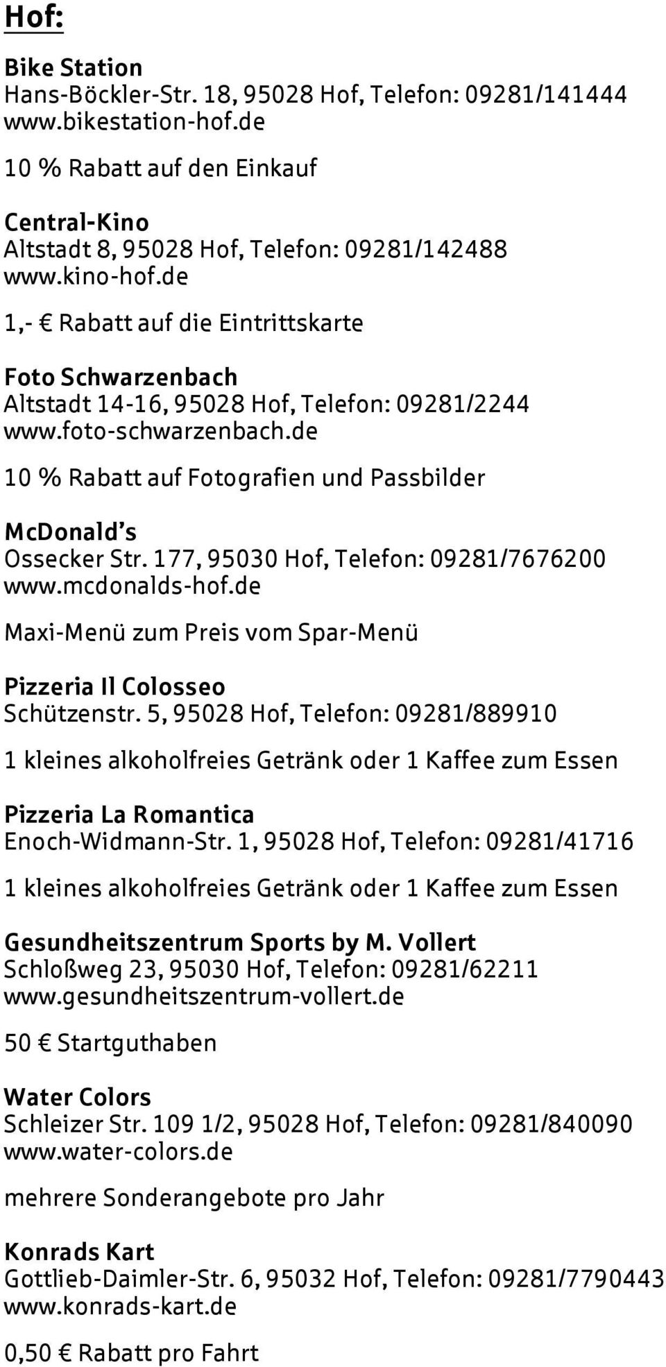 177, 95030 Hof, Telefon: 09281/7676200 www.mcdonalds-hof.de Maxi-Menü zum Preis vom Spar-Menü Pizzeria Il Colosseo Schützenstr.