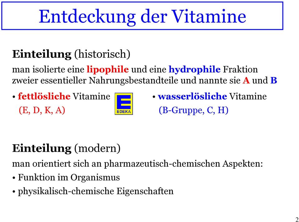 Vitamine wasserlösliche Vitamine (E, D, K, A) (B-Gruppe,, ) Einteilung (modern) man orientiert