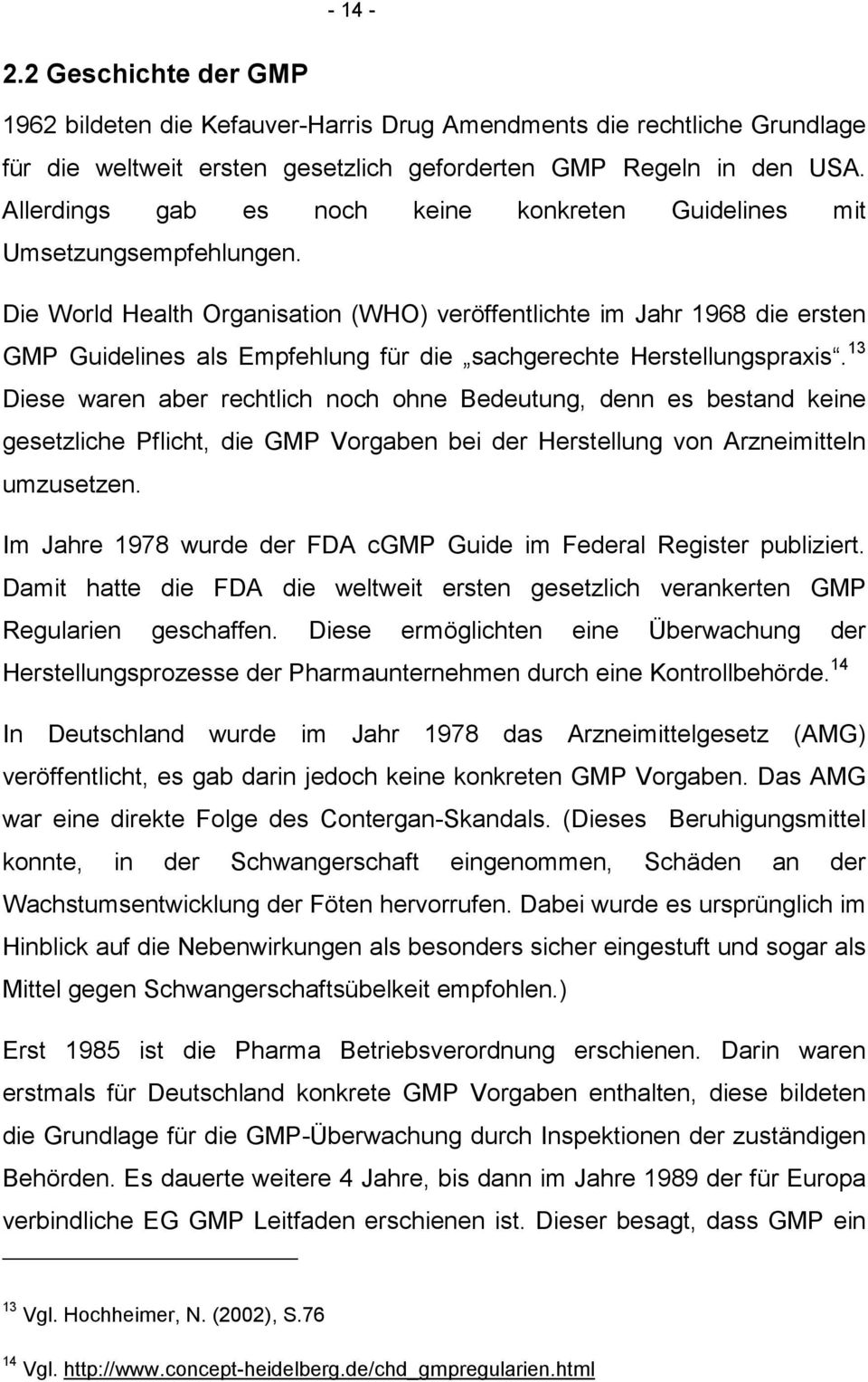 Die World Health Organisation (WHO) veröffentlichte im Jahr 1968 die ersten GMP Guidelines als Empfehlung für die sachgerechte Herstellungspraxis.
