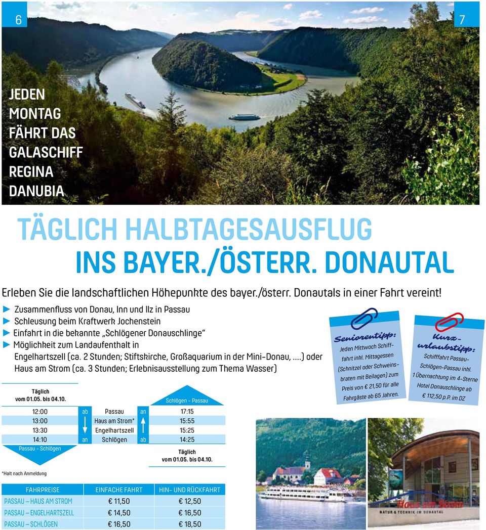 Zusammenfluss von Donau, Inn und Ilz in Passau Schleusung beim Kraftwerk Jochenstein Einfahrt in die bekannte Schlögener Donauschlinge Möglichkeit zum Landaufenthalt in Engelhartszell (ca.