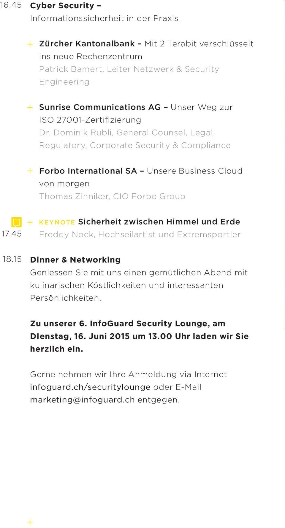 Dominik Rubli, General Counsel, Legal, Regulatory, Corporate Security & Compliance Forbo International SA Unsere Business Cloud von morgen Thomas Zinniker, CIO Forbo Group 17.