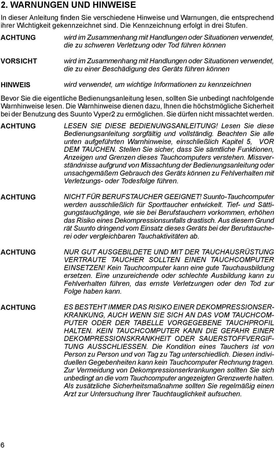 zu einer Beschädigung des Geräts führen können wird verwendet, um wichtige Informationen zu kennzeichnen Bevor Sie die eigentliche Bedienungsanleitung lesen, sollten Sie unbedingt nachfolgende