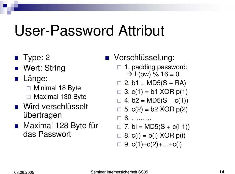 padding password: L(pw) % 16 = 0 2. b1 = MD5(S + RA) 3. c(1) = b1 XOR p(1) 4.