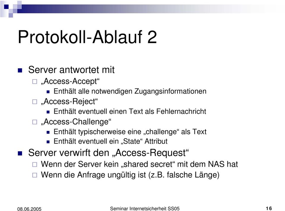 challenge als Text Enthält eventuell ein State Attribut Server verwirft den Access-Request Wenn der Server