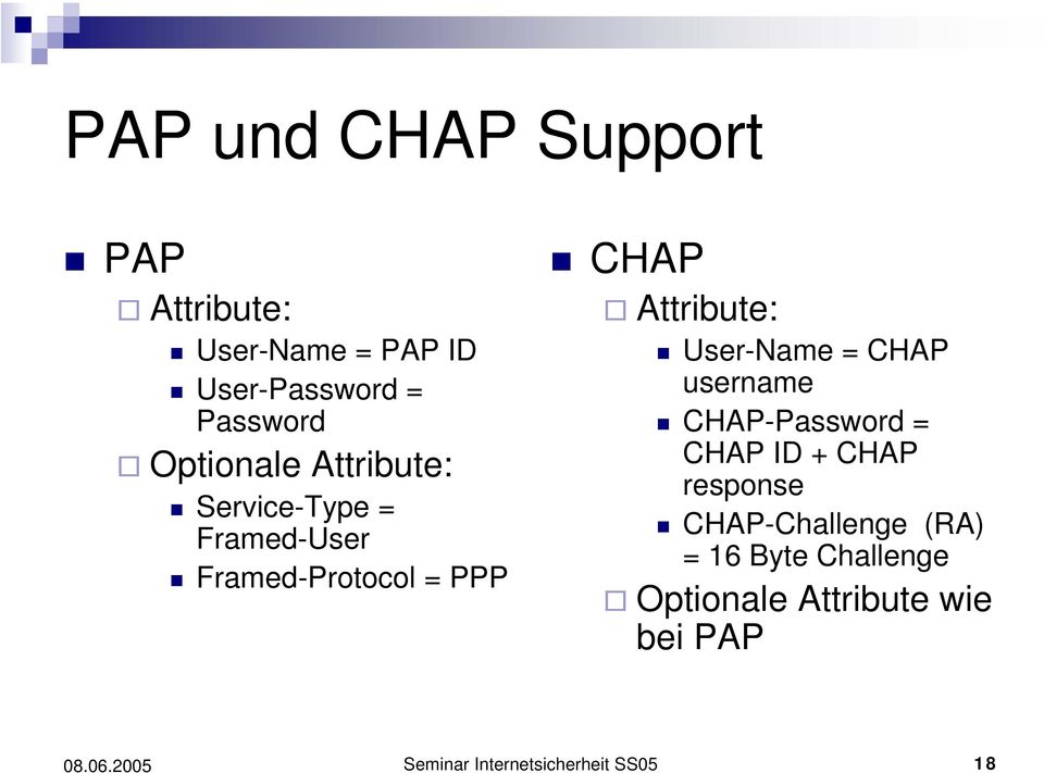 Attribute: User-Name = CHAP username CHAP-Password = CHAP ID + CHAP response
