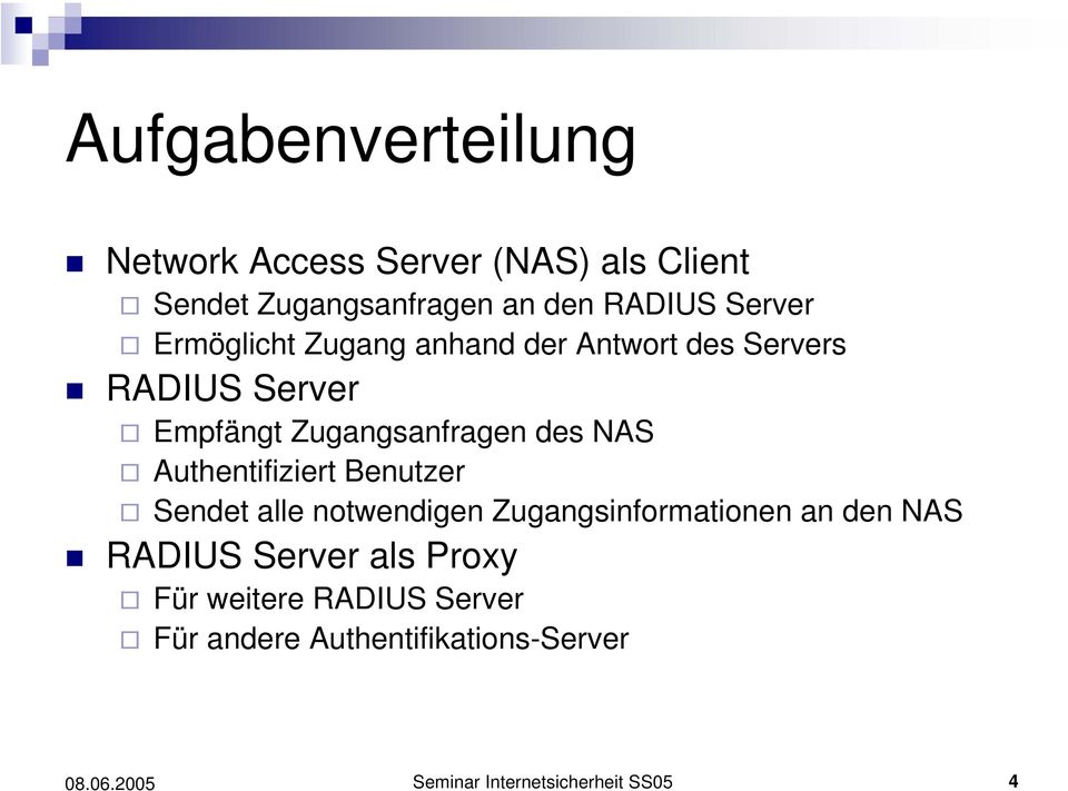 NAS Authentifiziert Benutzer Sendet alle notwendigen Zugangsinformationen an den NAS RADIUS Server