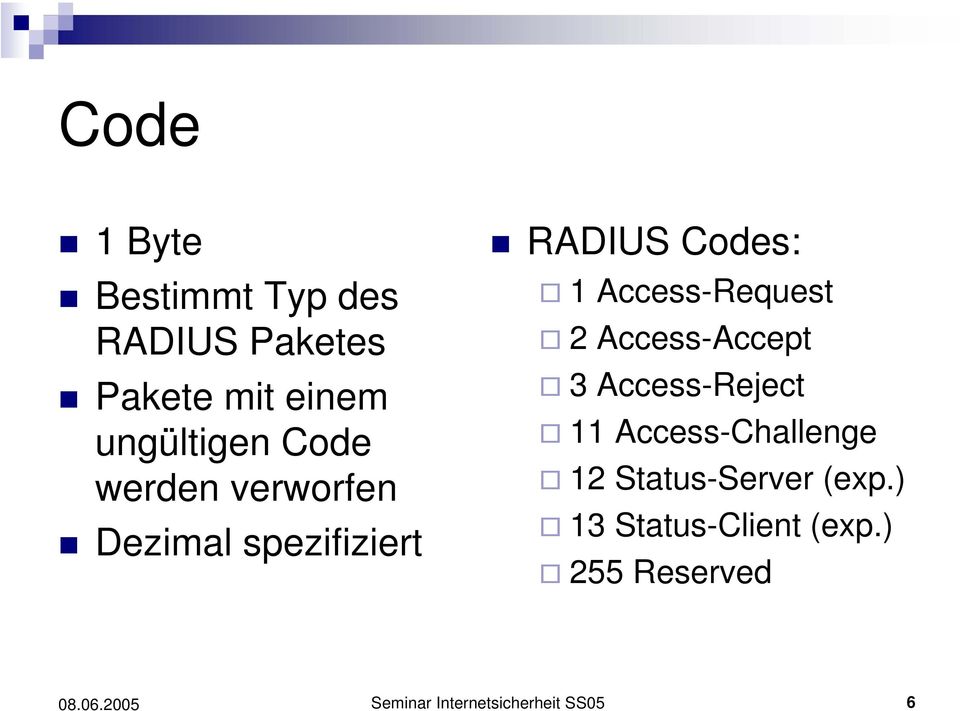 Access-Request 2 Access-Accept 3 Access-Reject 11 Access-Challenge 12