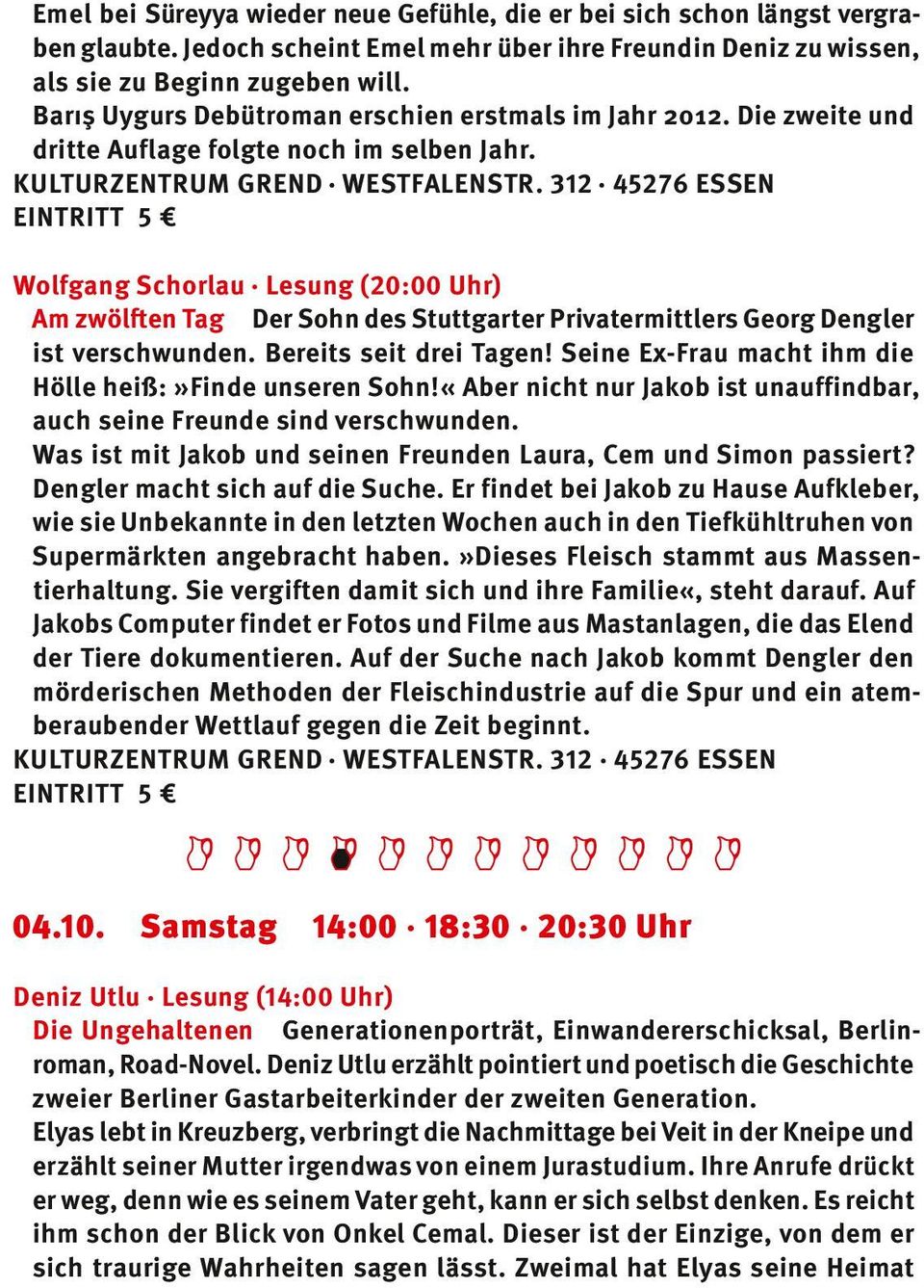 312 45276 Essen Eintritt 5 Wolfgang Schorlau Lesung (20:00 Uhr) Am zwölften Tag Der Sohn des Stuttgarter Privatermittlers Georg Dengler ist verschwunden. Bereits seit drei Tagen!