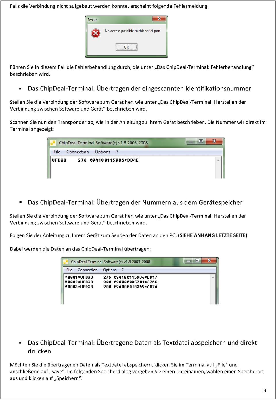 Das ChipDeal-Terminal: Übertragen der eingescannten Identifikationsnummer Stellen Sie die Verbindung der Software zum Gerät her, wie unter Das ChipDeal-Terminal: Herstellen der Verbindung zwischen