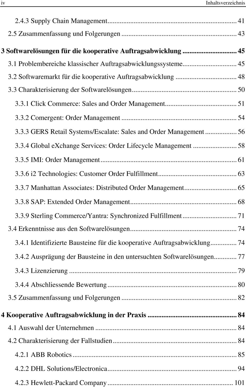.. 51 3.3.2 Comergent: Order Management... 54 3.3.3 GERS Retail Systems/Escalate: Sales and Order Management... 56 3.3.4 Global exchange Services: Order Lifecycle Management... 58 3.3.5 IMI: Order Management.