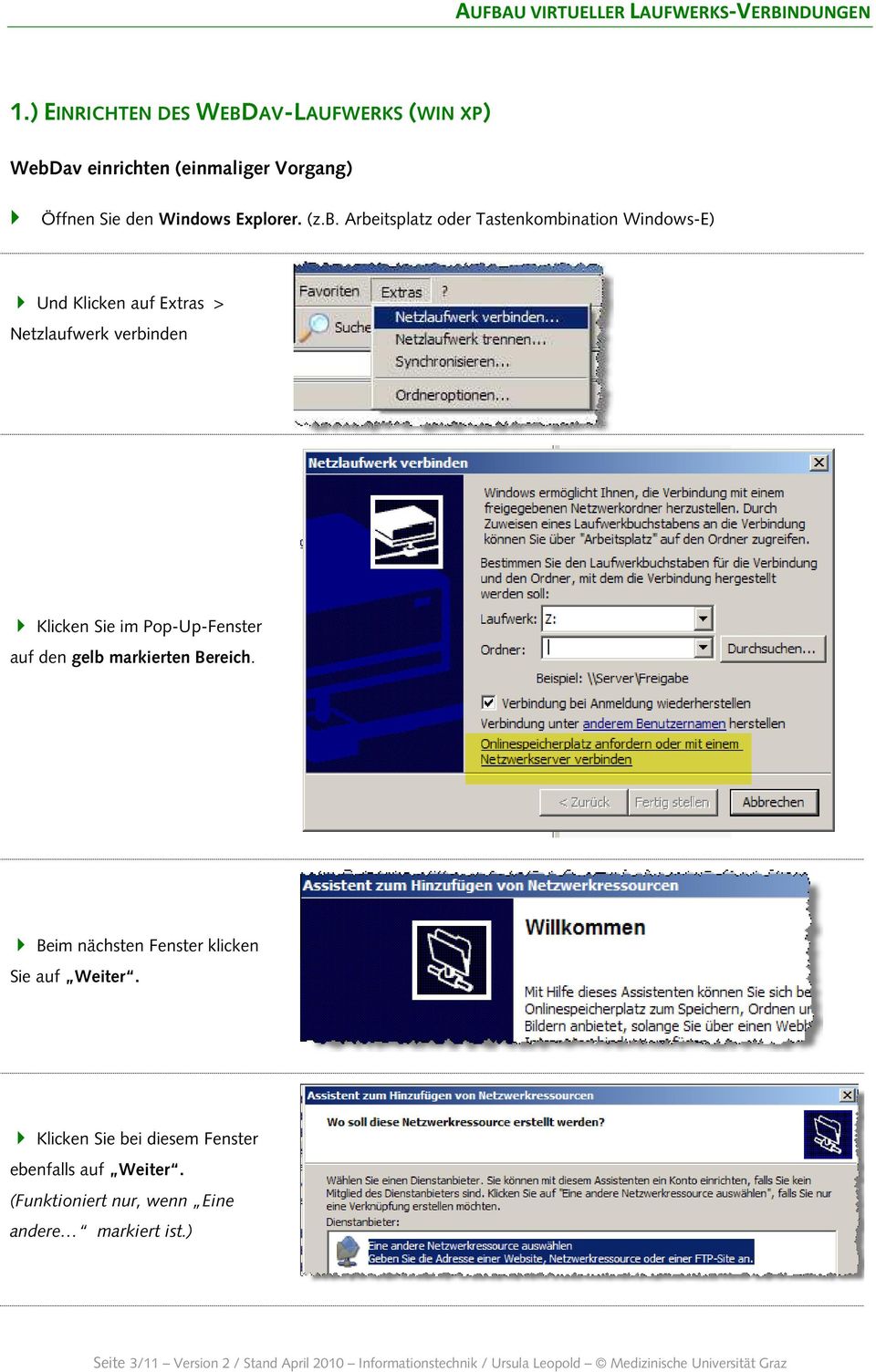 Arbeitsplatz oder Tastenkombination Windows-E) Und Klicken auf Extras > Netzlaufwerk verbinden Klicken Sie im Pop-Up-Fenster auf den