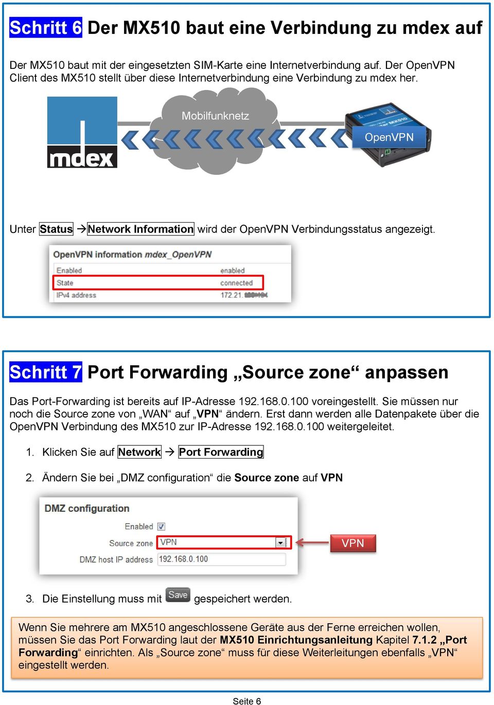 Schritt 7 Port Forwarding Source zone anpassen Das Port-Forwarding ist bereits auf IP-Adresse 192.168.0.100 voreingestellt. Sie müssen nur noch die Source zone von WAN auf VPN ändern.