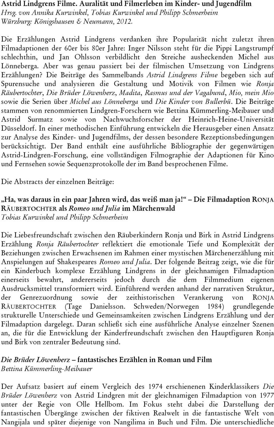 verbildlicht den Streiche ausheckenden Michel aus Lönneberga. Aber was genau passiert bei der filmischen Umsetzung von Lindgrens Erzählungen?