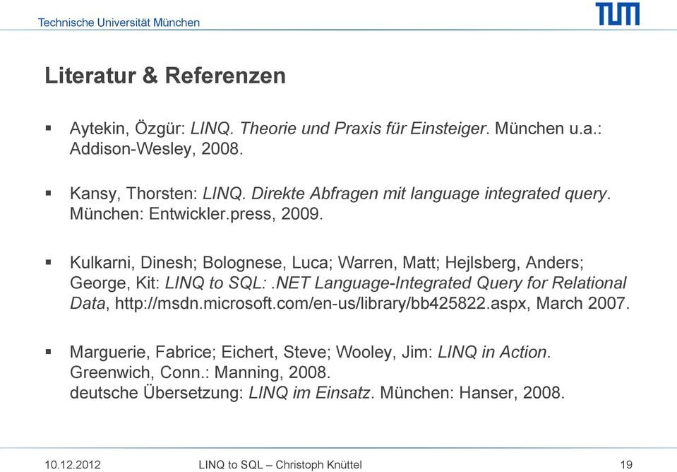 Kulkarni, Dinesh; Bolognese, Luca; Warren, Matt; Hejlsberg, Anders; George, Kit: LINQ to SQL:.NET Language-Integrated Query for Relational Data, http://msdn.