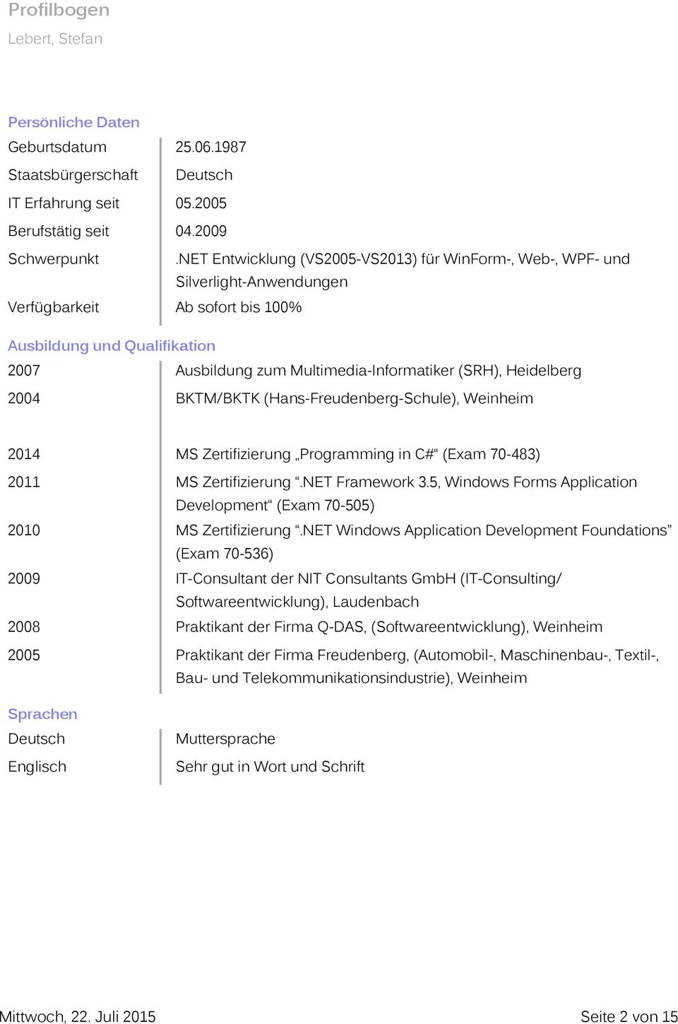 2004 BKTM/BKTK (Hans-Freudenberg-Schule), Weinheim 2014 MS Zertifizierung Programming in C# (Exam 70-483) 2011 MS Zertifizierung.NET Framework 3.
